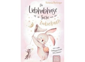 9783347828612 - Lieblingsgeschichten übers Liebhaben - Der Liebhabhase auf der Suche nach dem Zaubertraum! - Victoria Berlinger Kartoniert (TB)