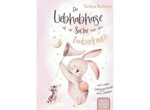 9783347828681 - Lieblingsgeschichten übers Liebhaben - Der Liebhabhase auf der Suche nach dem Zaubertraum! - Victoria Berlinger Gebunden