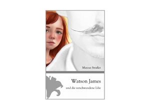 9783347830769 - Watson James und die verschwundene Lilie - Marcus Straßer Kartoniert (TB)