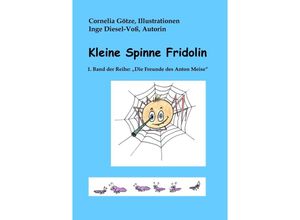 9783347832015 - Kleine Spinne Fridolin   Die Freunde des Anton Meise Bd1 - Inge Diesel-Voß Kartoniert (TB)