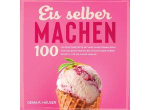 9783347867833 - Eis selber machen - Gema R Häuser Kartoniert (TB)