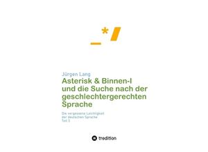 9783347875098 - Asterisk & Binnen I und die Suche nach der geschlechtergerechten Sprache - Jürgen Lang Kartoniert (TB)