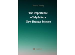 9783347877542 - The Importance of Myth for a New Human Science - Rainer Höing Kartoniert (TB)