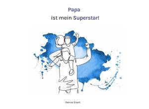 9783347882928 - Papa ist mein Superstar! - Denise Eisert Kartoniert (TB)