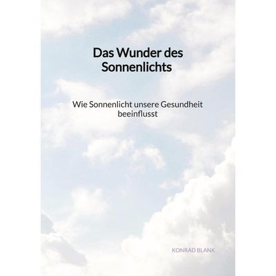 9783347903104 - Das Wunder des Sonnenlichts - Wie Sonnenlicht unsere Gesundheit beeinflusst - Konrad Blank Kartoniert (TB)