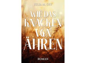 9783347915060 - Wie das Knacken von Ähren - Julia M Ory Kartoniert (TB)