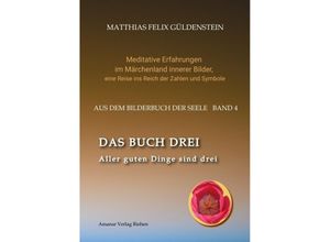 9783347918320 - DAS BUCH DREI  Dreiteilung allgemein  Seelenmodelle der Psychologie Grimm-Märchen von der Kristallkugel  Tierkreiszeichen Krebs und Steinbock  - Matthias Felix Güldenstein Kartoniert (TB)