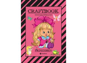 9783347921603 - CRAFTBOOK - PRINZESSIN - KUTSCHE - EINHORN - PFERDE - SCHLOSS - FEEN - NIXEN - ELFEN - RÄTSEL - MALEN - BASTELN - Gabriele André Wolfgang André Kartoniert (TB)