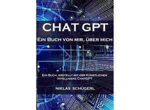 9783347922228 - Chat GPT - Ein Buch von mir über mich - Niklas Schügerl Kartoniert (TB)