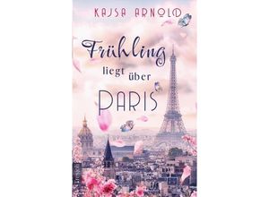 9783347922235 - Frühling liegt über Paris - Kajsa Arnold Kartoniert (TB)