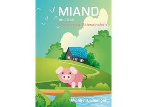 9783347922358 - MIAND und das kleine rosa Schweinchen - Michael Leinsinger Kartoniert (TB)