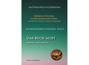 9783347925106 - DAS BUCH ACHT  Zaubersprüche und weise Frauen  Wicca - das Können der Hexen  Das Grimm-Märchen vom Aschenputtel  Tauben und andere Vögel - Matthias Felix Güldenstein Kartoniert (TB)