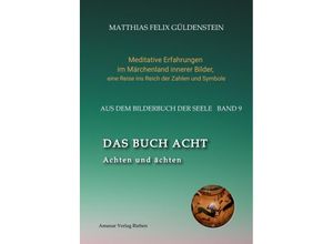 9783347925113 - DAS BUCH ACHT  Zaubersprüche und weise Frauen  Wicca - das Können der Hexen  Das Grimm-Märchen vom Aschenputtel  Tauben und andere Vögel - Matthias Felix Güldenstein Gebunden