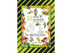 9783347925588 - MEGA MALBUCH - ENTDECKE DEN FRÜHLING - LUSTIGE MOTIVE - KREATIVES ZEICHNEN - ENTSPANNT LERNEN - MALVORLAGEN - Gabriele André Wolfgang André Kartoniert (TB)