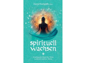 9783347926714 - Spirituell wachsen - Diana Hochgräfe Bettina Wegner Blandina Gellrich Camilla Petereit Catalina Breidler Silvia Wenzl Petra Algier Noriko Lang Nadine Kulaszewski Maja J Huber Heidrun Klaua Annett Zastrow Alexandra Massafra Kartoniert (TB)