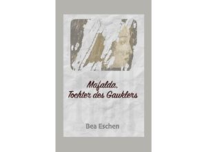 9783347929548 - Mafalda Tochter des Gauklers - Bea Eschen Kartoniert (TB)