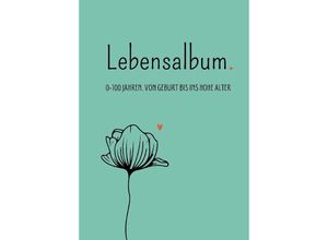 9783347932340 - Lebensalbum 0-100 Jahre Green Edition - Anna Piok Tatjana Dobslaw Kartoniert (TB)