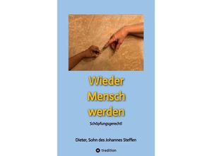 9783347936423 - Wieder Mensch werden - Hönower Str239 12623 Berlin Dieter Sohn des Johannes Steffen Kartoniert (TB)