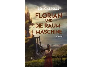 9783347937406 - Florian und die Raummaschine - Ben Castelle Kartoniert (TB)