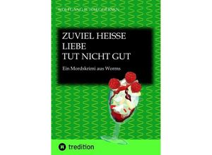 9783347937901 - Zuviel heisse Liebe tut nicht gut  also im übertragenen Sinn  zu übertriebene Liebeshandlungen können mitunter tödlich sein - Wolfgang B Haeggersen Kartoniert (TB)