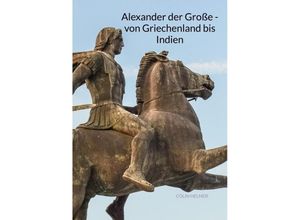 9783347940574 - Alexander der Große - von Griechenland bis Indien - Colin Helmer Kartoniert (TB)