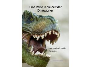 9783347940901 - Eine Reise in die Zeit der Dinosaurier - eine eindrucksvolle Evolution - Günther Stein Kartoniert (TB)