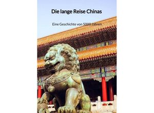 9783347942004 - Die lange Reise Chinas - Eine Geschichte von 5000 Jahren - Maximilian Maier Kartoniert (TB)