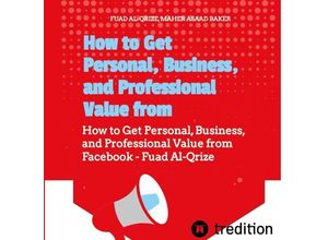 9783347944596 - How to Get Personal Business and Professional Value from Facebook - Fuad Al-Qrize Asaad Baker Maher Kartoniert (TB)