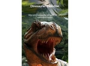 9783347945241 - Dinosaurier Evolution - Wie sich Dinosaurier im Laufe der Zeit entwickelt haben - Marie Meyer Kartoniert (TB)