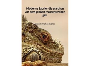 9783347945296 - Moderne Saurier die es schon vor dem großen Massenstreben gab - dies ist ihre Geschichte - Nicole Wiese Gebunden