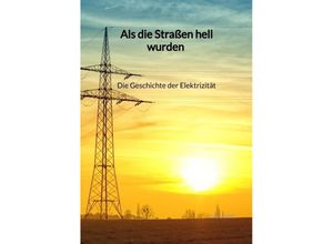 9783347945470 - Als die Straßen hell wurden - Die Geschichte der Elektrizität - Eva Lemke Kartoniert (TB)