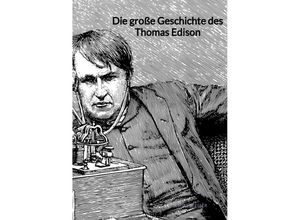 9783347945593 - Die große Geschichte des Thomas Edison - Henriette Esser Kartoniert (TB)