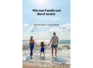 9783347946224 - Wie man Familie und Beruf vereint - für alles gibt es eine Lösung - Henri Janssen Kartoniert (TB)