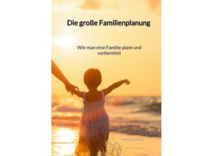 9783347946798 - Die große Familienplanung - Wie man eine Familie plant und vorbereitet - Ronja Albert Kartoniert (TB)