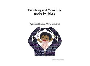 9783347946859 - Erziehung und Moral - die große Symbiose - Wie man Kindern Werte beibringt - Sebastian Kuhn Kartoniert (TB)