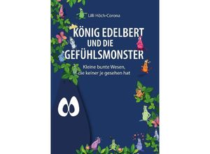 9783347947429 - König Edelbert und die Gefühlsmonster - Lilli Höch-Corona Kartoniert (TB)