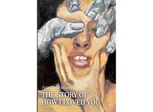 9783347949218 - The Story of How I Loved You - Samira Velazquez Kartoniert (TB)