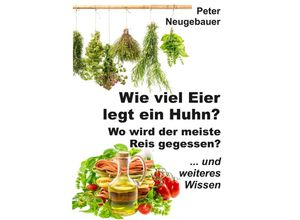 9783347949911 - Wie viel Eier legt ein Huhn? Wo wird der meiste Reis gegessen? - Peter Neugebauer Kartoniert (TB)