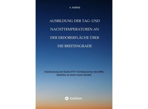 9783347950399 - Ausbildung der Tag- und Nachttemperaturen an der Erdoberfläche über die Breitengrade - unter Berücksichtigung des Schichtaufbaues der Erde bis zum Erdkern - A Agerius Kartoniert (TB)