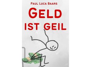 9783347950801 - Geld ist Geil - Paul Luca Baars Kartoniert (TB)