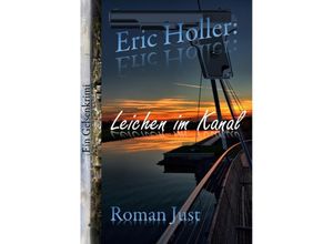 9783347950993 - Eric Holler Leichen im Kanal - Eric Holler ermittelt! - Roman Just Kartoniert (TB)