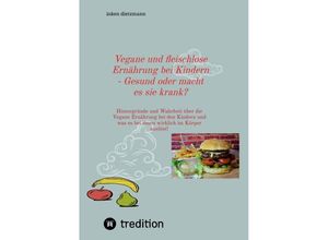 9783347956438 - Vegane und fleischlose Ernährung bei Kindern - Gesund oder macht es sie krank? - inken dietzmann Kartoniert (TB)