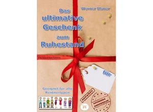 9783347956483 - Das ultimative Geschenk zum Ruhestand - Werner Elsner Kartoniert (TB)