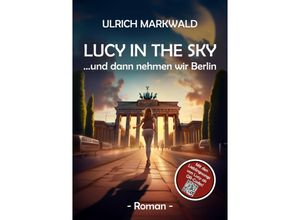 9783347956810 - Lucy in the Sky - und dann nehmen wir Berlin - Ulrich Markwald Kartoniert (TB)