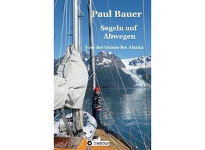 9783347957503 - Segeln auf Abwegen - In 8 Jahren vom Landlubber zum Langfahrtsegler - Paul Bauer Kartoniert (TB)