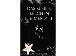 9783347957596 - Das kleine Seelchen Nimmersatt - Reise mit ihr durch viele Leben - Sabine Frank Kartoniert (TB)