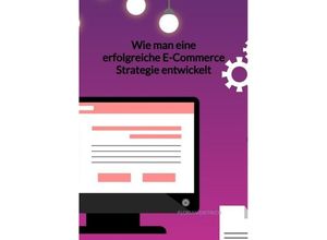 9783347960015 - Wie man eine erfolgreiche E-Commerce Strategie entwickelt - Florian Dietrich Kartoniert (TB)