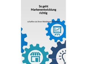 9783347960473 - So geht Markenentwicklung richtig - schaffen sie ihren Wettbewerbsvorteil - Laura Schuster Kartoniert (TB)