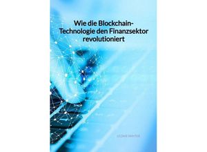 9783347960701 - Wie die Blockchain-Technologie den Finanzsektor revolutioniert - Leonie Winter Kartoniert (TB)