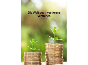 9783347960831 - Die Welt des Investierens verstehen - Marco Zimmer Kartoniert (TB)